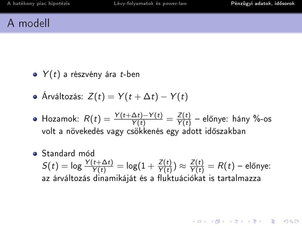 adott id szakban = Z(t) Y (t) Standard mód S(t) = log Y (t+ t) Y (t) = log(1 + Z(t)