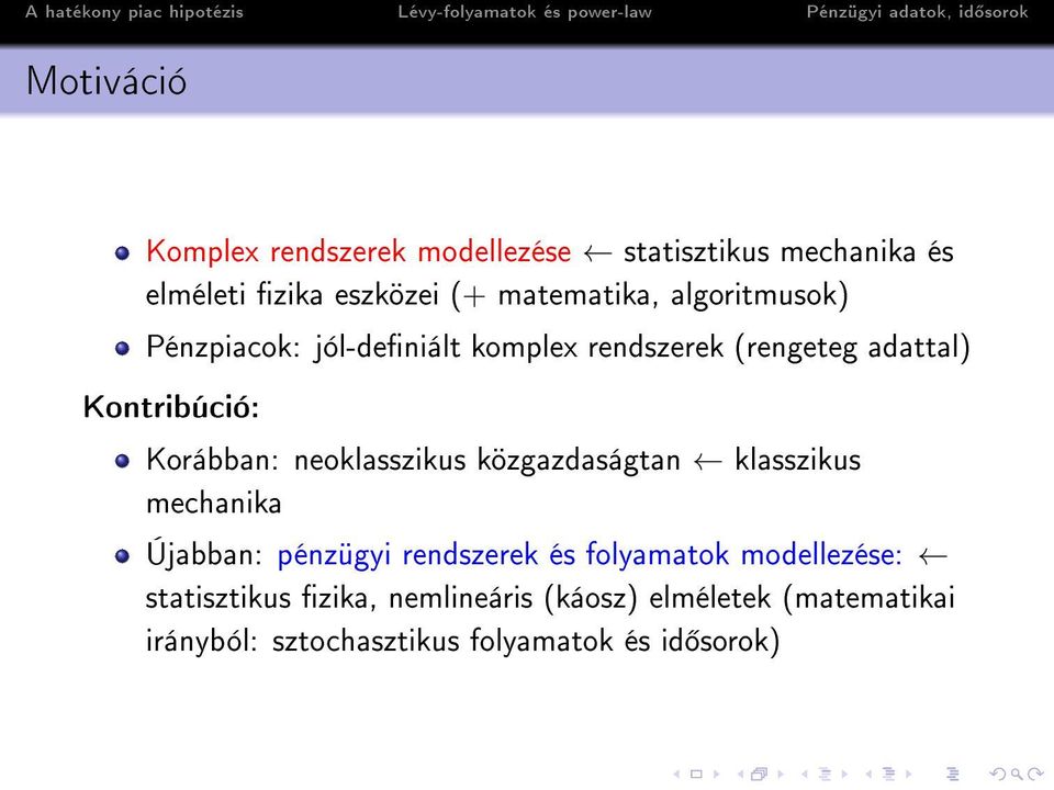 neoklasszikus közgazdaságtan klasszikus mechanika Újabban: pénzügyi rendszerek és folyamatok