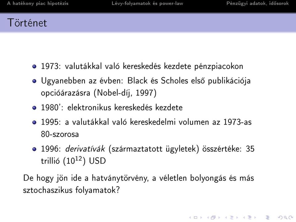 való kereskedelmi volumen az 1973-as 80-szorosa 1996: derivatívák (származtatott ügyletek) összértéke: 35