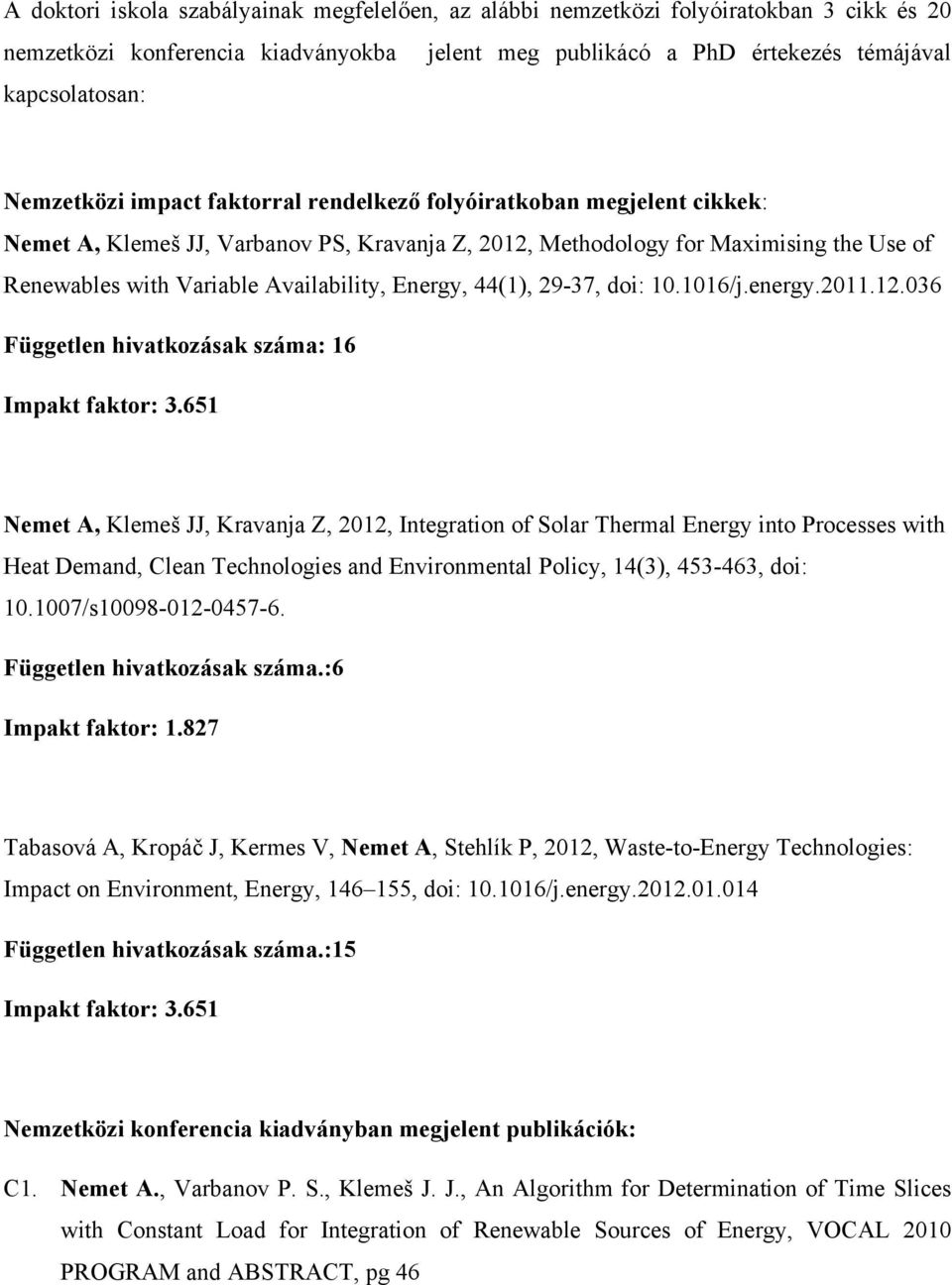 Energy, 44(1), 29-37, doi: 10.1016/j.energy.2011.12.036 Független hivatkozásak száma: 16 Impakt faktor: 3.