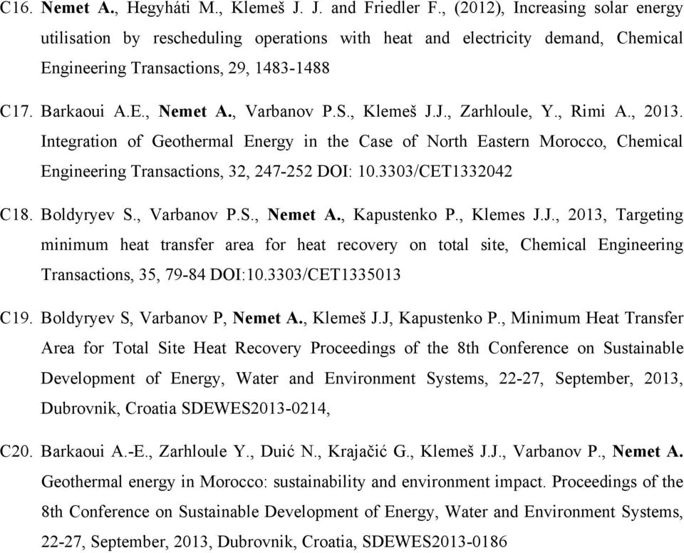 , Klemeš J.J., Zarhloule, Y., Rimi A., 2013. Integration of Geothermal Energy in the Case of North Eastern Morocco, Chemical Engineering Transactions, 32, 247-252 DOI: 10.3303/CET1332042 C18.