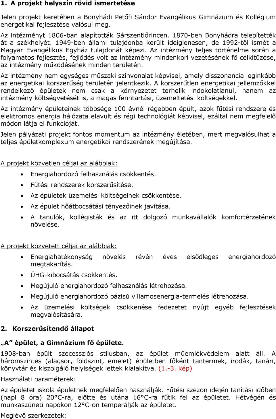 1949-ben állami tulajdonba került ideiglenesen, de 1992-től ismét a Magyar Evangélikus Egyház tulajdonát képezi.