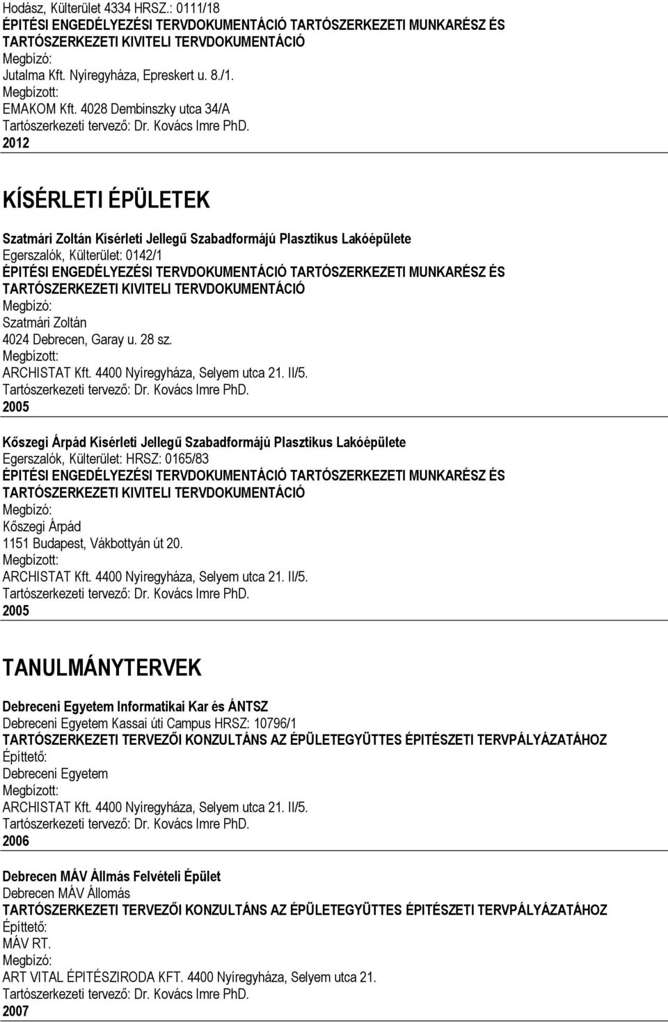 2005 TANULMÁNYTERVEK Debreceni Egyetem Informatikai Kar és ÁNTSZ Debreceni Egyetem Kassai úti Campus HRSZ: 10796/1 TARTÓSZERKEZETI TERVEZŐI KONZULTÁNS AZ ÉPÜLETEGYÜTTES ÉPITÉSZETI TERVPÁLYÁZATÁHOZ