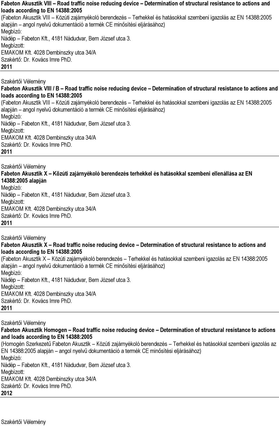 Determination of structural resistance to actions and loads according to EN 14388:2005 (Fabeton Akusztik VIII Közúti zajárnyékoló berendezés Terhekkel és hatásokkal szembeni igazolás az EN 14388:2005