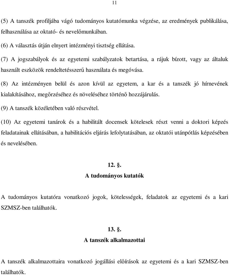 (8) Az intézményen belül és azon kívül az egyetem, a kar és a tanszék jó hírnevének kialakításához, meg rzéséhez és növeléséhez történ hozzájárulás. (9) A tanszék közéletében való részvétel.