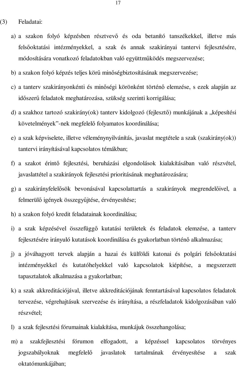 ezek alapján az id szer feladatok meghatározása, szükség szerinti korrigálása; d) a szakhoz tartozó szakirány(ok) tanterv kidolgozó (fejleszt ) munkájának a képesítési követelmények -nek megfelel