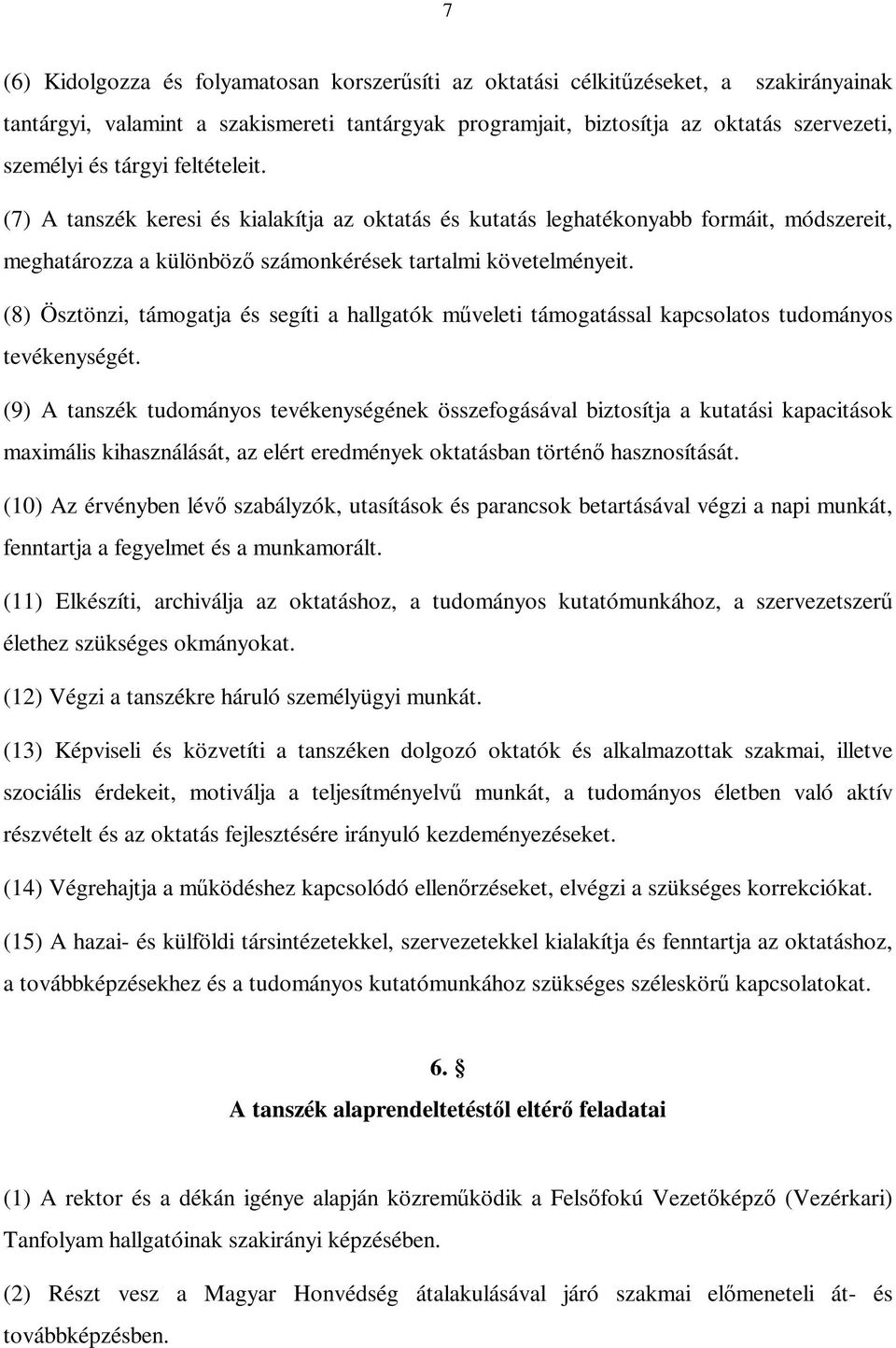 (8) Ösztönzi, támogatja és segíti a hallgatók mveleti támogatással kapcsolatos tudományos tevékenységét.