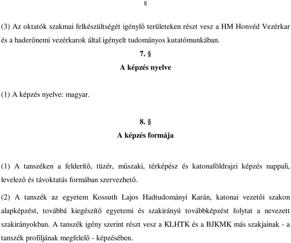 A képzés formája (1) A tanszéken a felderít, tüzér, mszaki, térképész és katonaföldrajzi képzés nappali, levelez és távoktatás formában szervezhet.