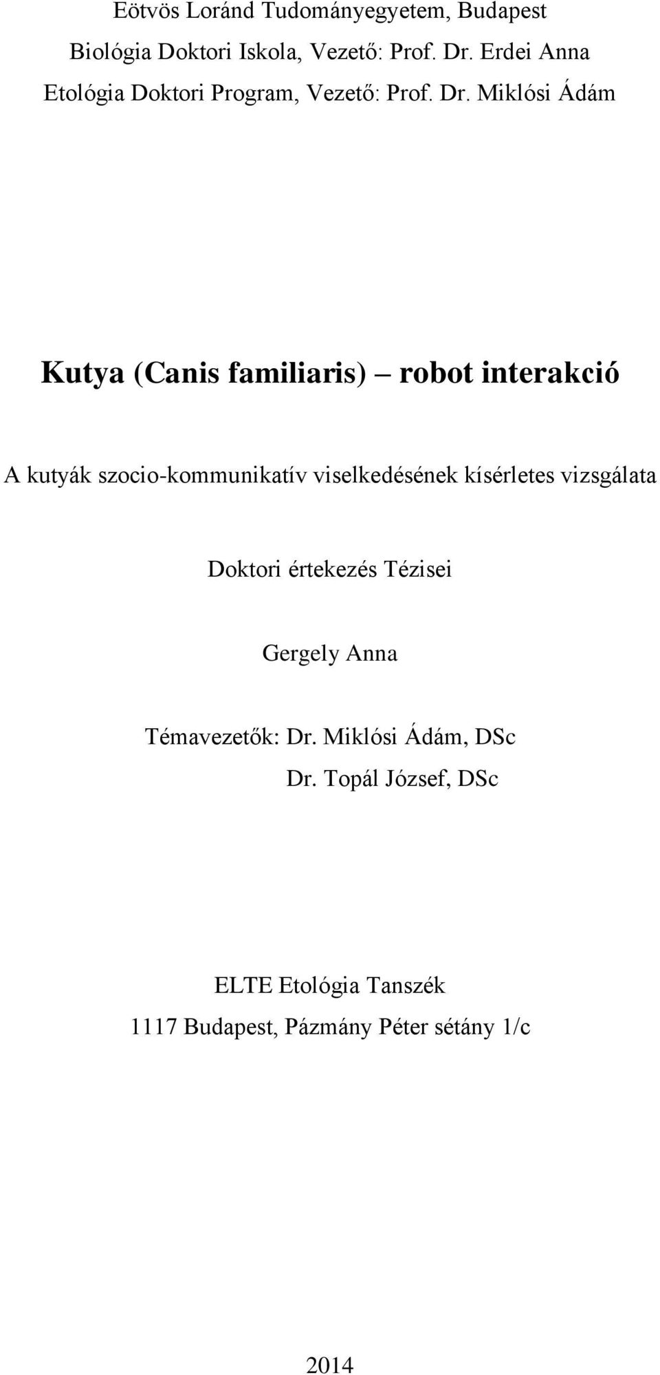 Miklósi Ádám Kutya (Canis familiaris) robot interakció A kutyák szocio-kommunikatív viselkedésének