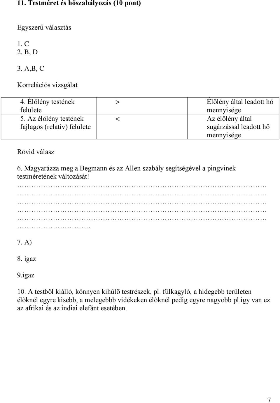 Magyarázza meg a Begmann és az Allen szabály segítségével a pingvinek testméretének változását!. 7. A) 8. igaz 9.igaz 10.