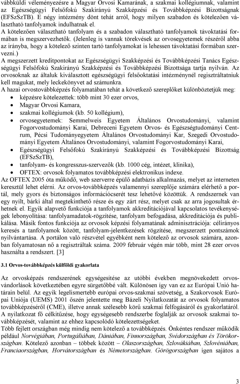 A kötelezően választható tanfolyam és a szabadon választható tanfolyamok távoktatási formában is megszervezhetők.