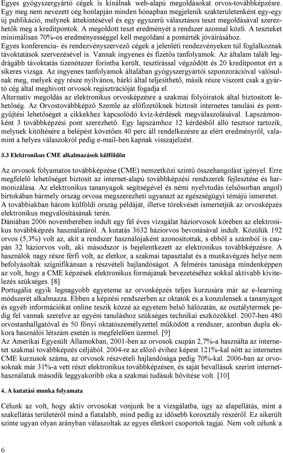 kreditpontok. A megoldott teszt eredményét a rendszer azonnal közli. A teszteket minimálisan 70%-os eredményességgel kell megoldani a pontérték jóváírásához.