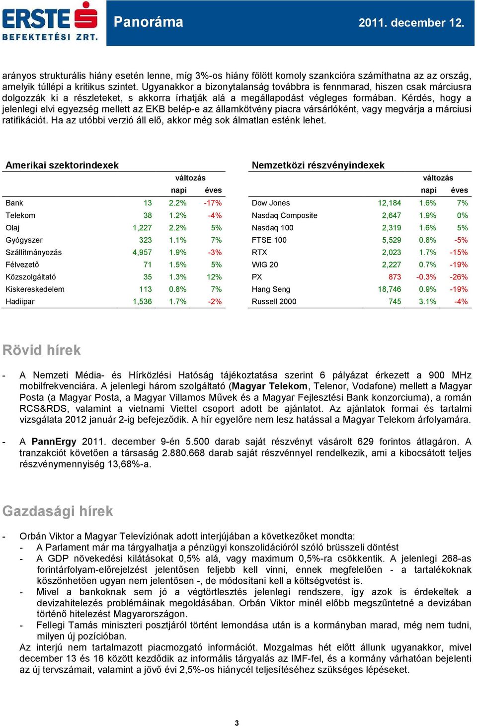 Kérdés, hogy a jelenlegi elvi egyezség mellett az EKB belép-e az államkötvény piacra vársárlóként, vagy megvárja a márciusi ratifikációt.