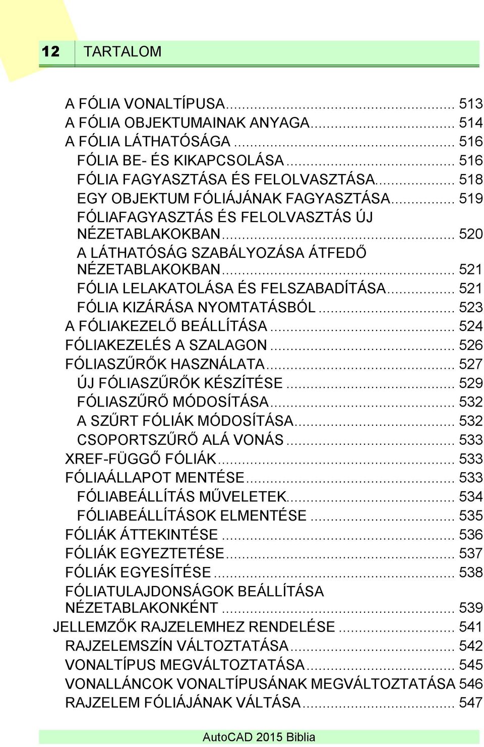 .. 521 FÓLIA KIZÁRÁSA NYOMTATÁSBÓL... 523 A FÓLIAKEZELŐ BEÁLLÍTÁSA... 524 FÓLIAKEZELÉS A SZALAGON... 526 FÓLIASZŰRŐK HASZNÁLATA... 527 ÚJ FÓLIASZŰRŐK KÉSZÍTÉSE... 529 FÓLIASZŰRŐ MÓDOSÍTÁSA.