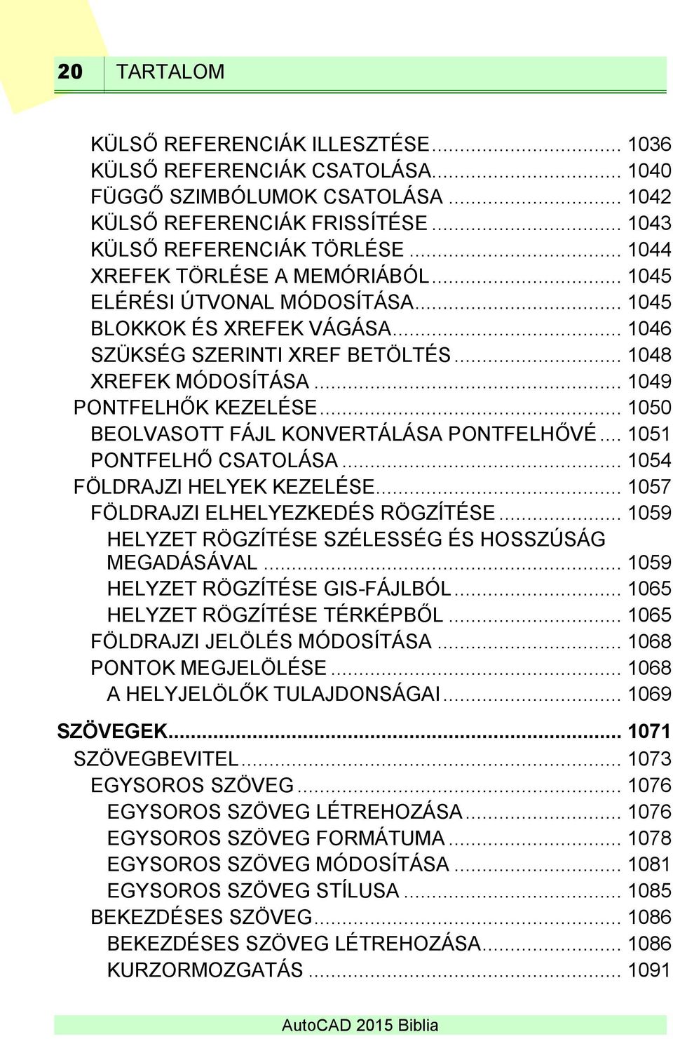 .. 1050 BEOLVASOTT FÁJL KONVERTÁLÁSA PONTFELHŐVÉ... 1051 PONTFELHŐ CSATOLÁSA... 1054 FÖLDRAJZI HELYEK KEZELÉSE... 1057 FÖLDRAJZI ELHELYEZKEDÉS RÖGZÍTÉSE.