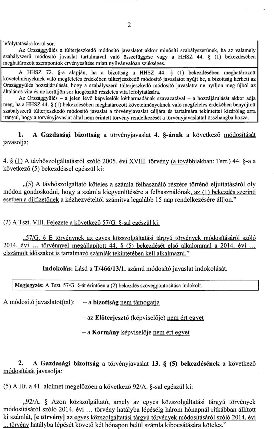 (1) bekezdésébe n meghatározott szempontok érvényesítése miatt nyilvánvalóan szükséges. A HHSZ 72. -a alapján, ha a bizottság a HHSZ 44.