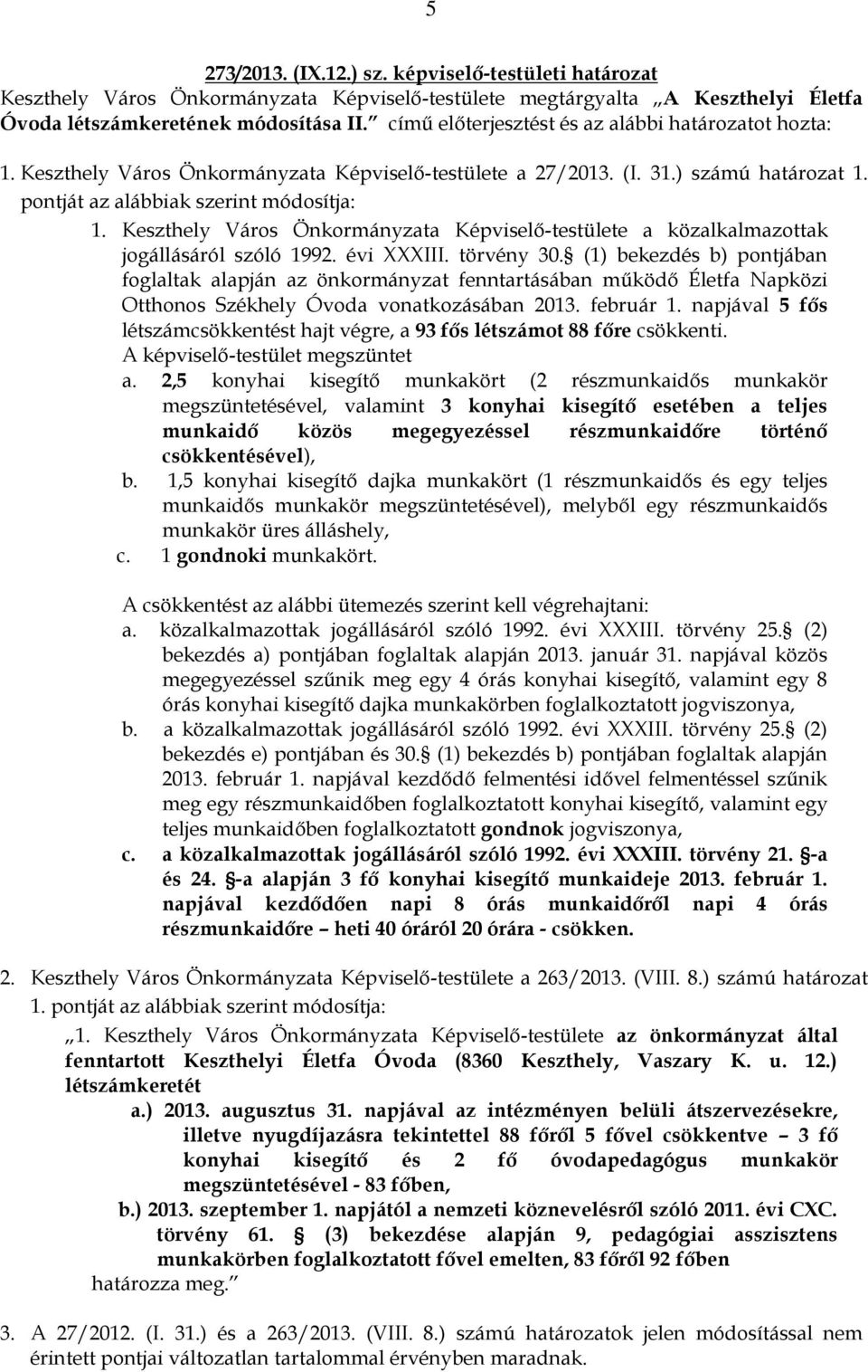 Keszthely Város Önkormányzata Képviselő-testülete a közalkalmazottak jogállásáról szóló 1992. évi XXXIII. törvény 30.