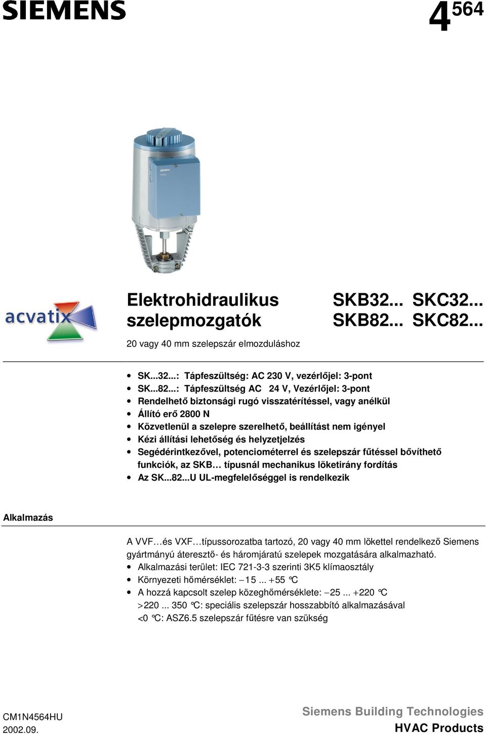 .. SK...32...: Tápfeszültség: AC 230 V, vezérlőjel: 3-pont SK...82.