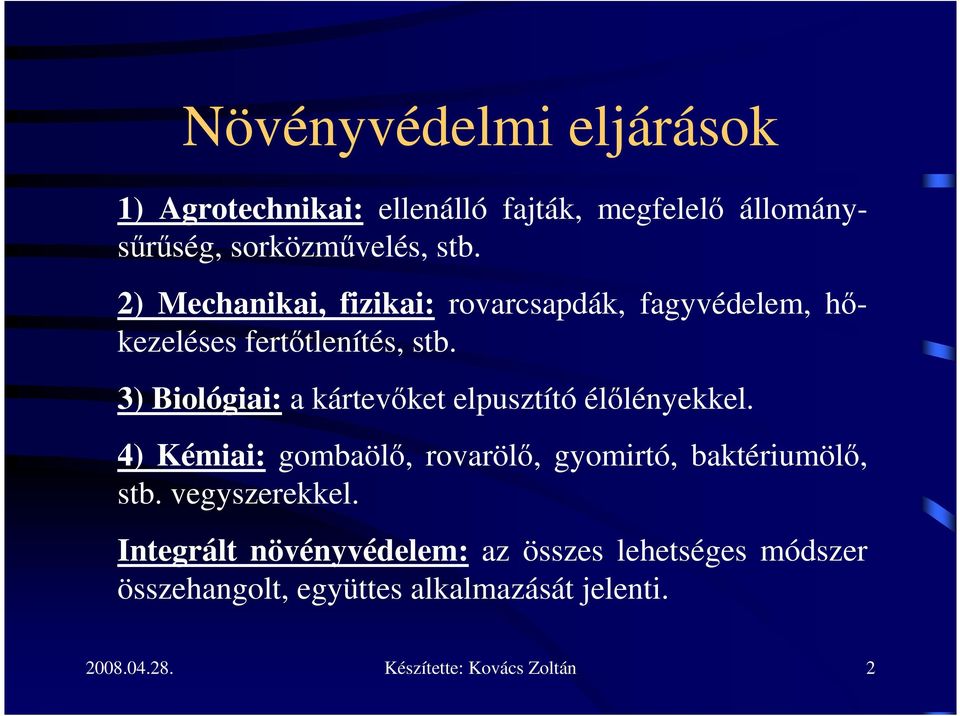 3) Biológiai: a kártevıket elpusztító élılényekkel. 4) Kémiai: gombaölı, rovarölı, gyomirtó, baktériumölı, stb.