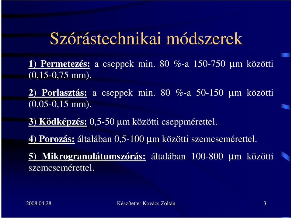 3) Ködképzés: 0,5-50 µm közötti cseppmérettel.