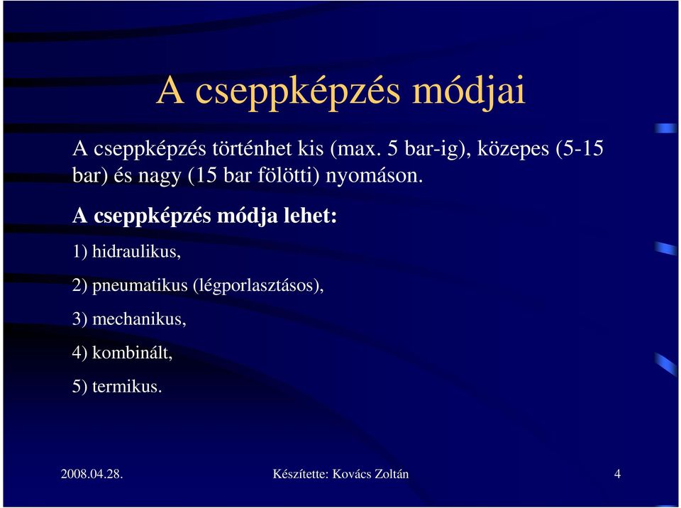 A cseppképzés módja lehet: 1) hidraulikus, 2) pneumatikus