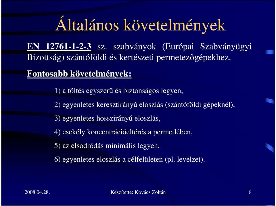 Fontosabb követelmények: 1) a töltés egyszerő és biztonságos legyen, 2) egyenletes keresztirányú eloszlás