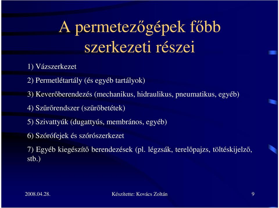 5) Szivattyúk (dugattyús, membrános, egyéb) 6) Szórófejek és szórószerkezet 7) Egyéb kiegészítı