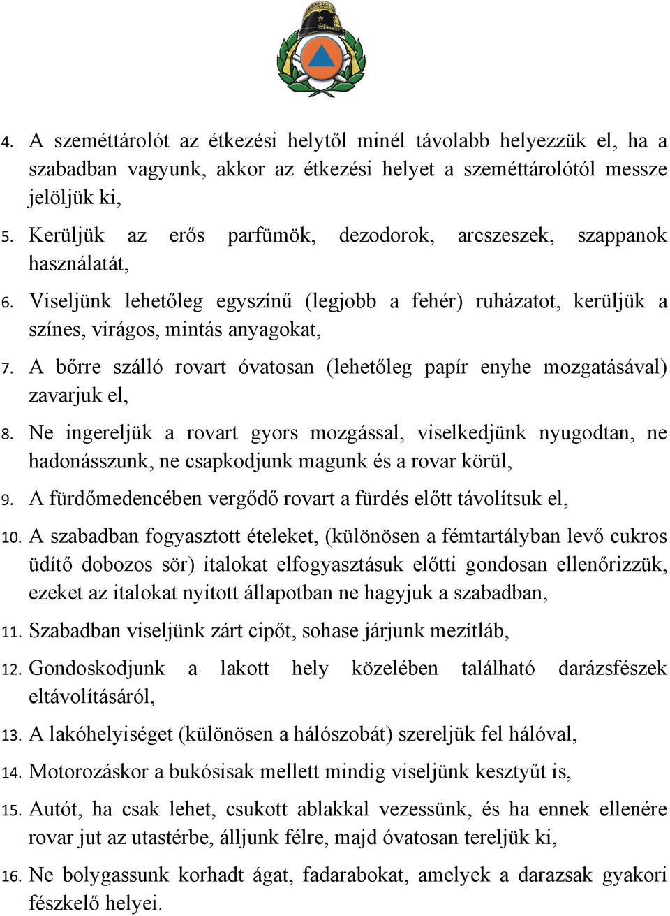 A bőrre szálló rovart óvatosan (lehetőleg papír enyhe mozgatásával) zavarjuk el, 8.