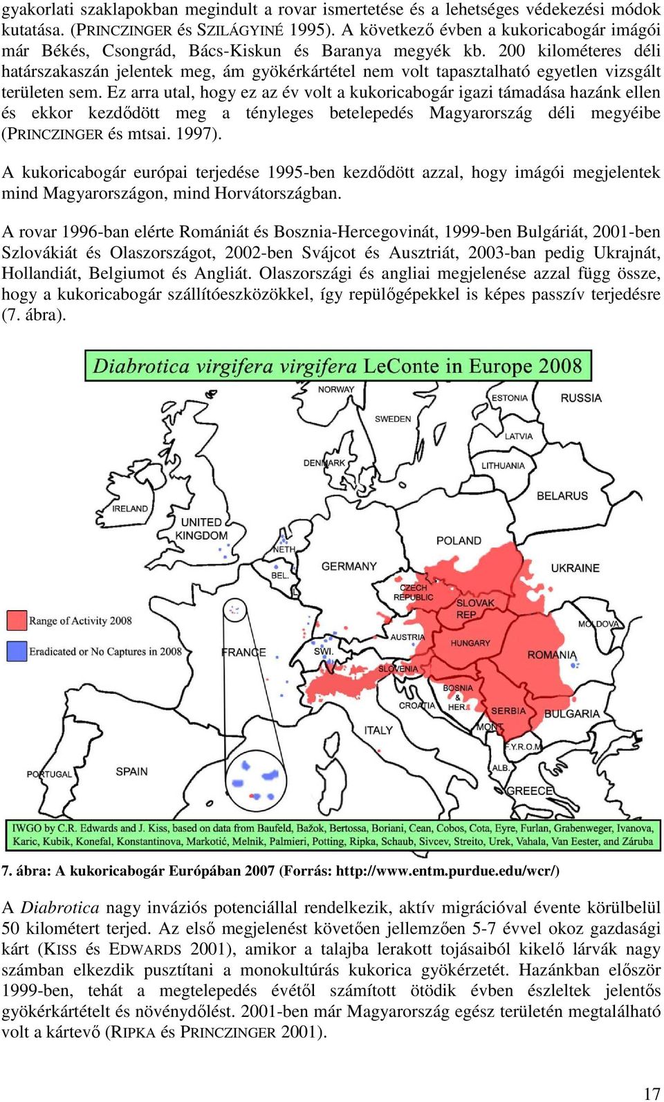 200 kilométeres déli határszakaszán jelentek meg, ám gyökérkártétel nem volt tapasztalható egyetlen vizsgált területen sem.