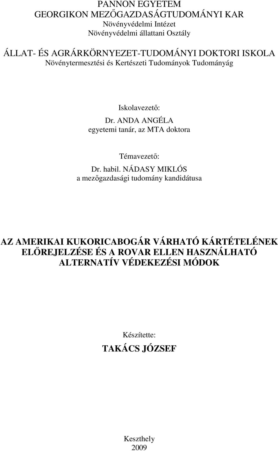 ANDA ANGÉLA egyetemi tanár, az MTA doktora Témavezető: Dr. habil.