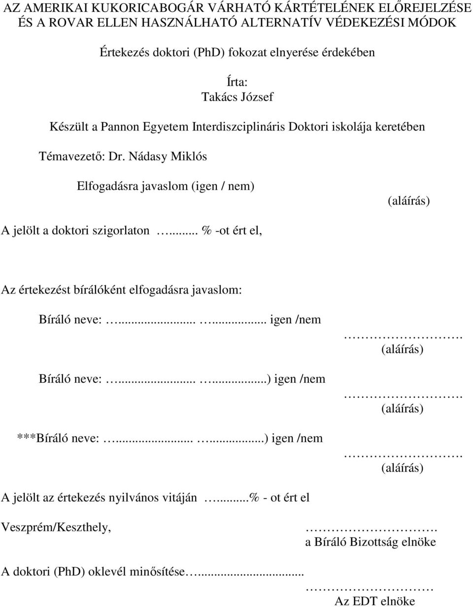 Nádasy Miklós Elfogadásra javaslom (igen / nem) (aláírás) A jelölt a doktori szigorlaton... % -ot ért el, Az értekezést bírálóként elfogadásra javaslom: Bíráló neve:.