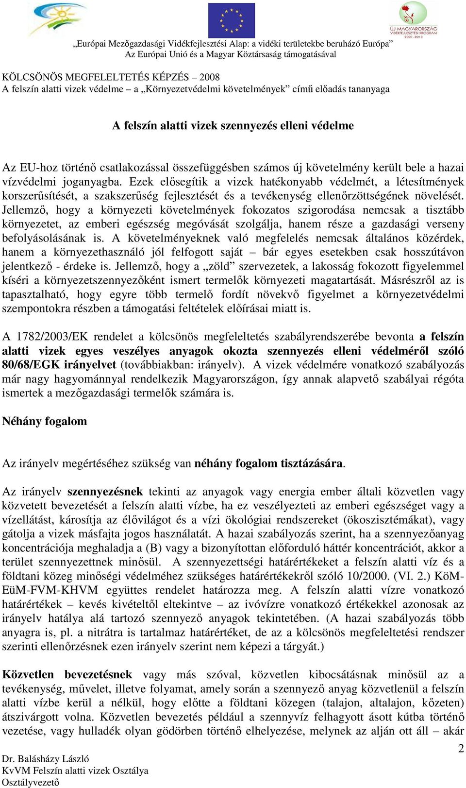 Jellemző, hogy a környezeti követelmények fokozatos szigorodása nemcsak a tisztább környezetet, az emberi egészség megóvását szolgálja, hanem része a gazdasági verseny befolyásolásának is.