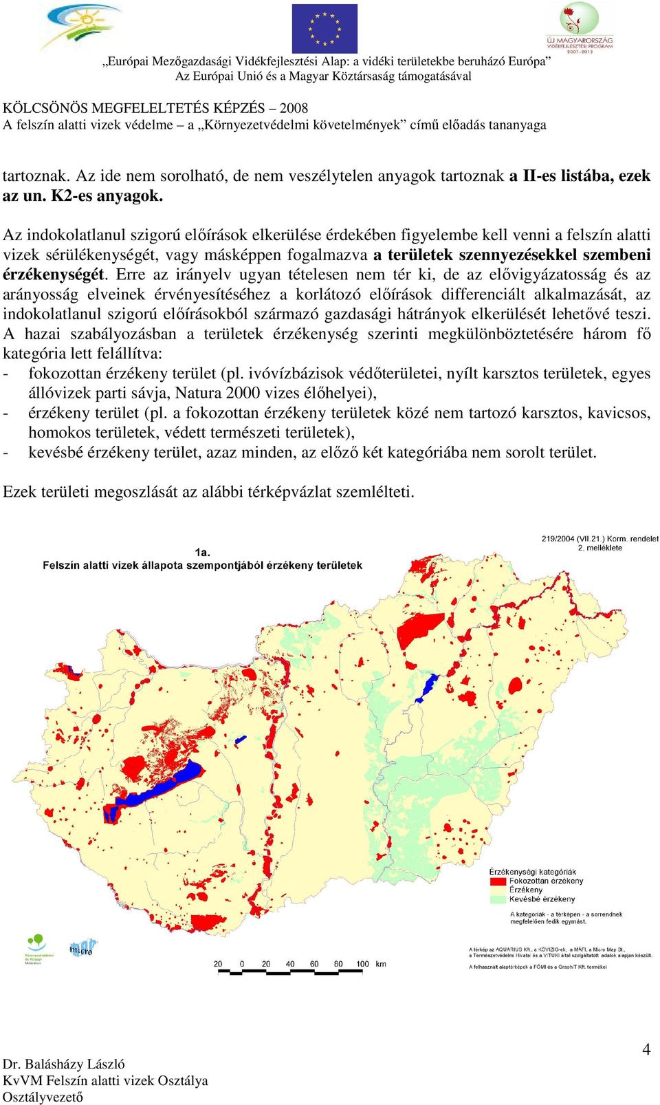 Erre az irányelv ugyan tételesen nem tér ki, de az elővigyázatosság és az arányosság elveinek érvényesítéséhez a korlátozó előírások differenciált alkalmazását, az indokolatlanul szigorú előírásokból