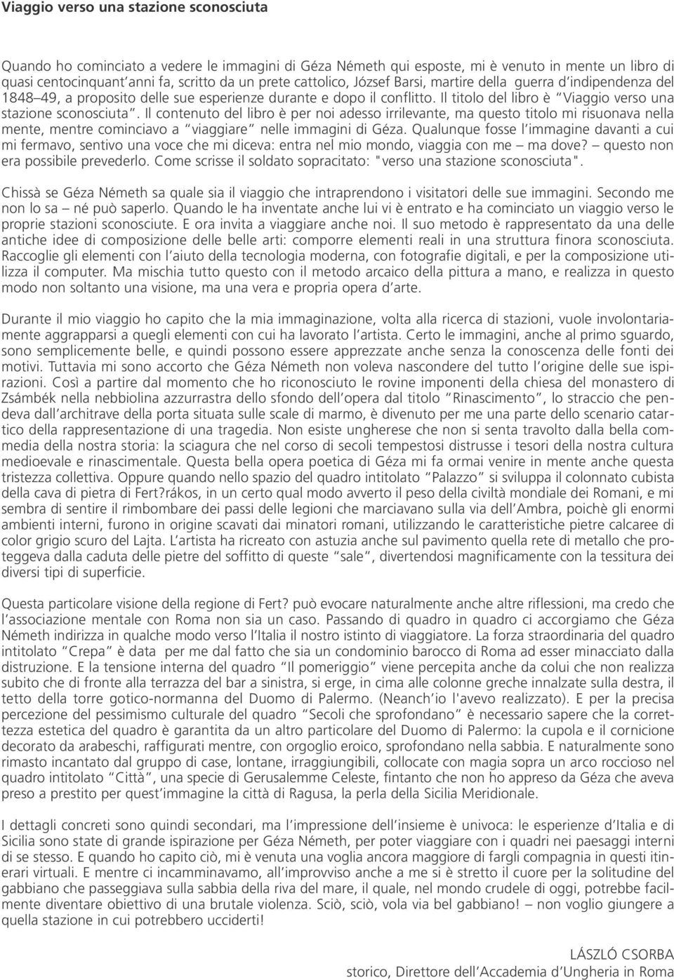 Il contenuto del libro è per noi adesso irrilevante, ma questo titolo mi risuonava nella mente, mentre cominciavo a viaggiare nelle immagini di Géza.