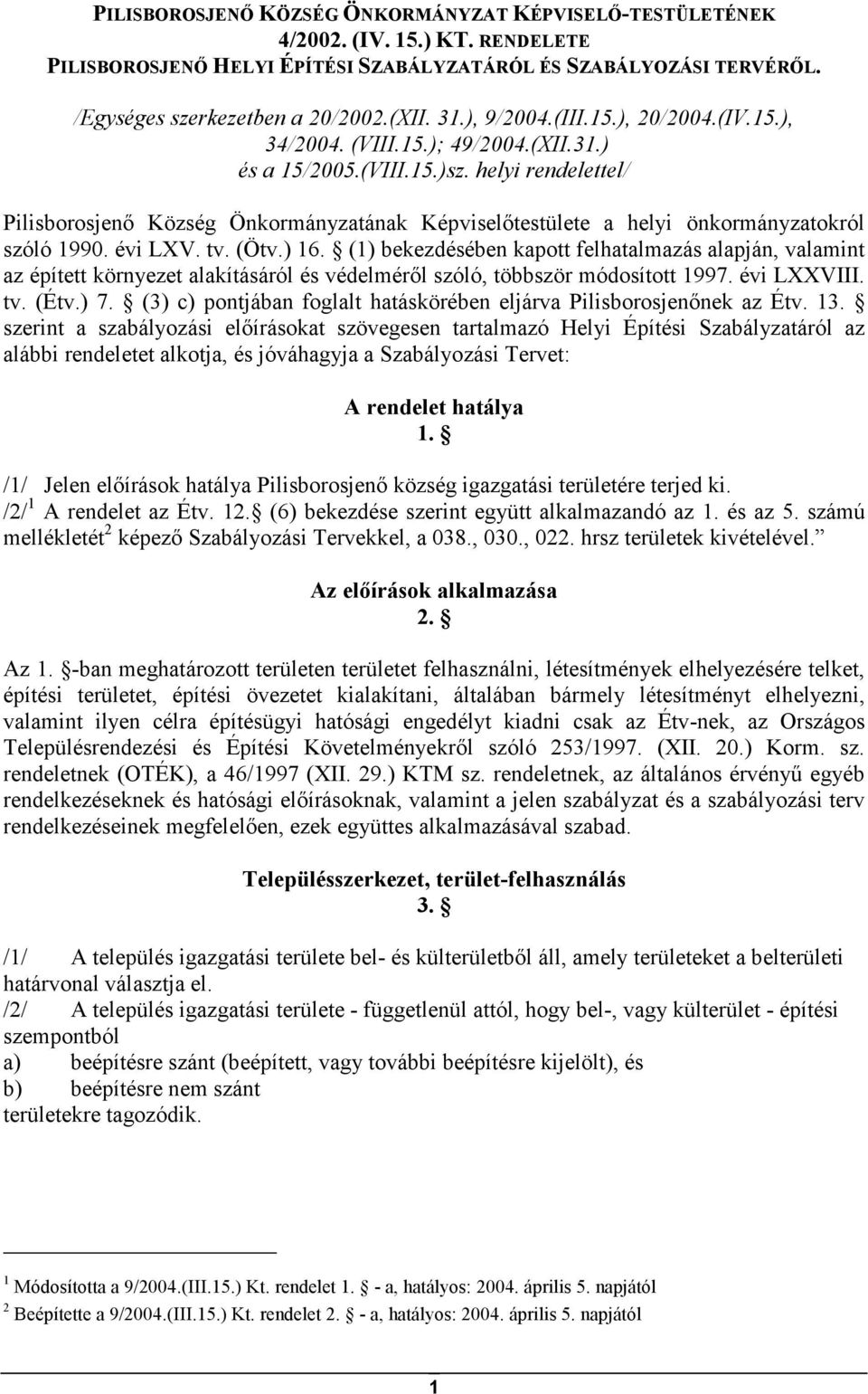 helyi rendelettel/ Pilisborosjenı Község Önkormányzatának Képviselıtestülete a helyi önkormányzatokról szóló 1990. évi LXV. tv. (Ötv.) 16.