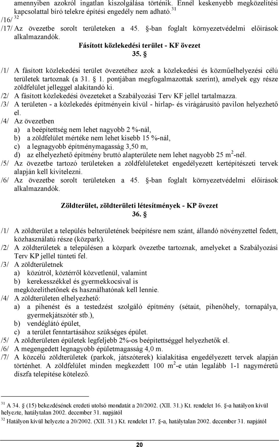 /1/ A fásított közlekedési terület övezetéhez azok a közlekedési és közmőelhelyezési célú területek tartoznak (a 31. 1.