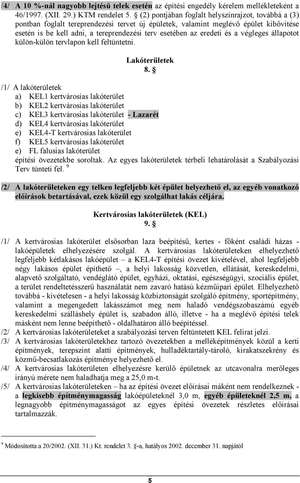 eredeti és a végleges állapotot külön-külön tervlapon kell feltüntetni. Lakóterületek 8.