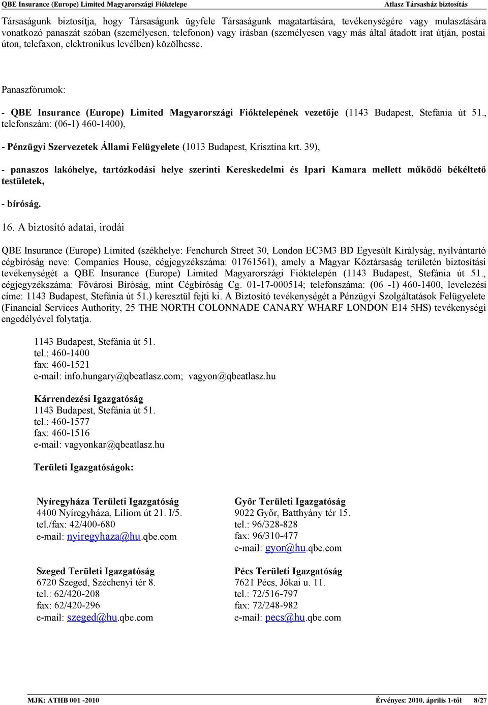 Panaszfórumok: - QBE Insurance (Europe) Limited Magyarországi Fióktelepének vezetője (1143 Budapest, Stefánia út 51.