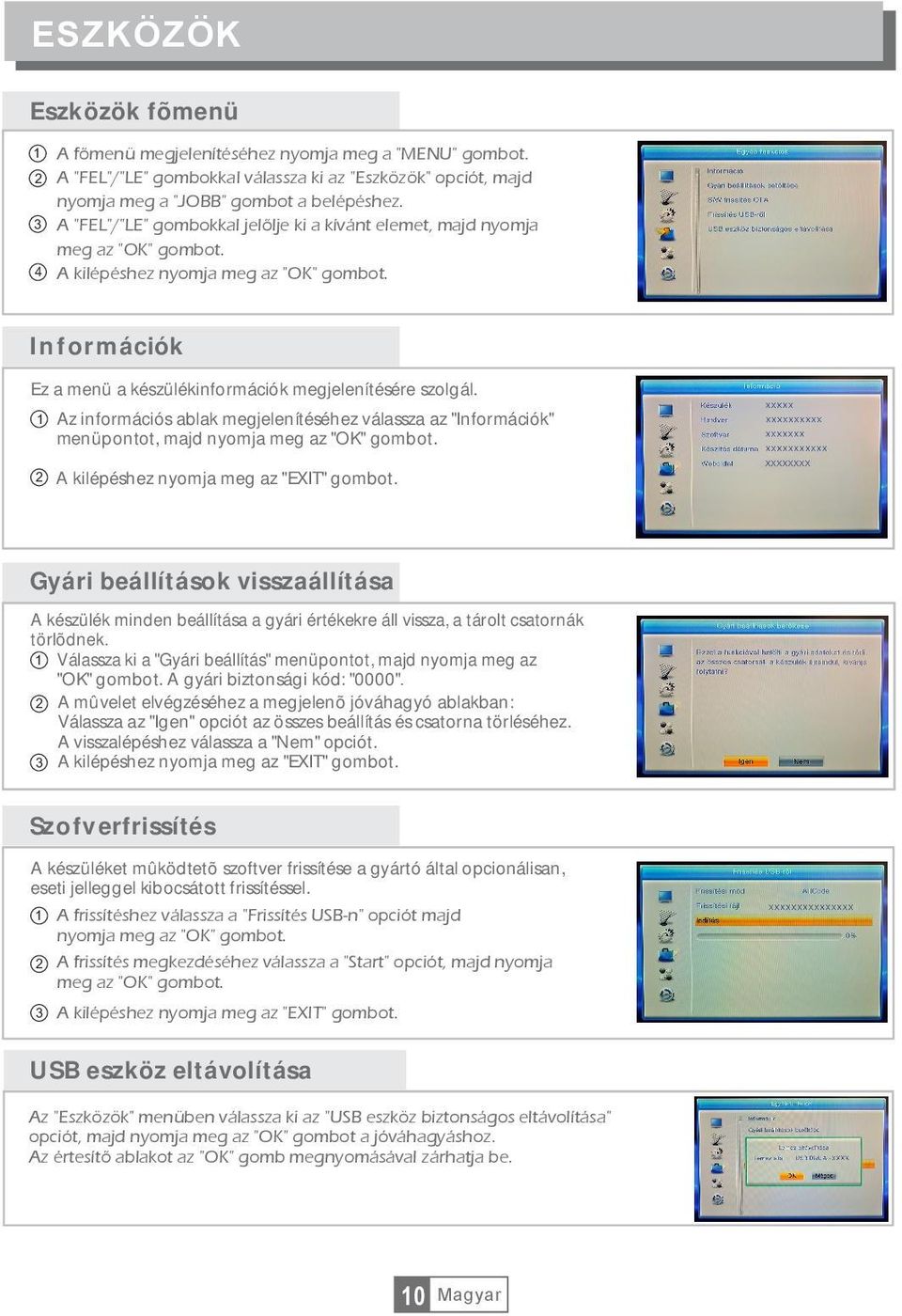 1 Az információs ablak megjelenítéséhez válassza az "Információk" menüpontot, majd nyomja meg az "OK" gombot. 2 A kilépéshez nyomja meg az "EXIT" gombot.