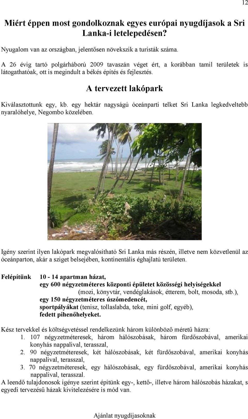 egy hektár nagyságú óceánparti telket Sri Lanka legkedveltebb nyaralóhelye, Negombo közelében.