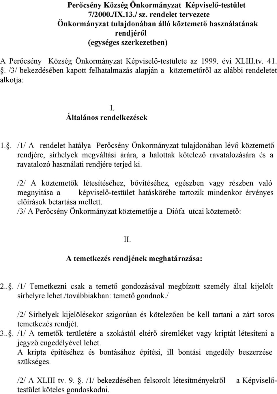 . /3/ bekezdésében kapott felhatalmazás alapján a köztemetőről az alábbi rendeletet alkotja: I. Általános rendelkezések 1.