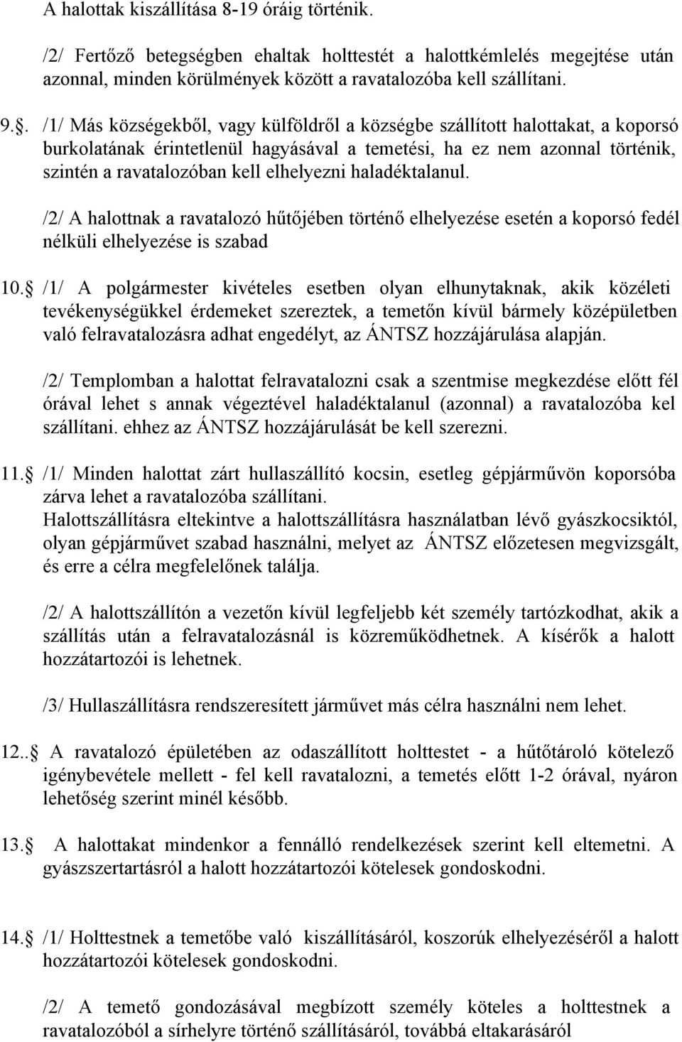 haladéktalanul. /2/ A halottnak a ravatalozó hűtőjében történő elhelyezése esetén a koporsó fedél nélküli elhelyezése is szabad 10.