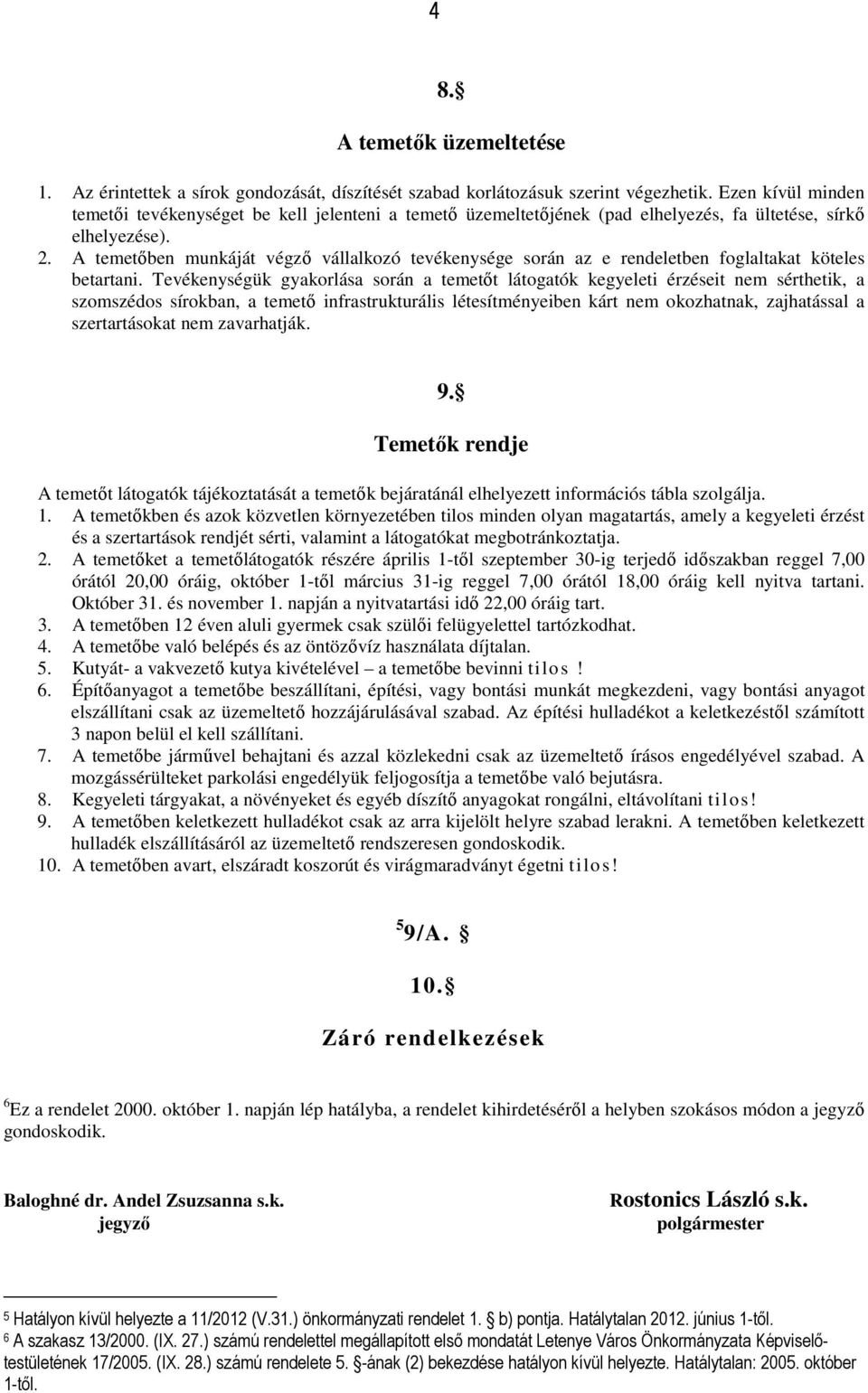 A temetıben munkáját végzı vállalkozó tevékenysége során az e rendeletben foglaltakat köteles betartani.