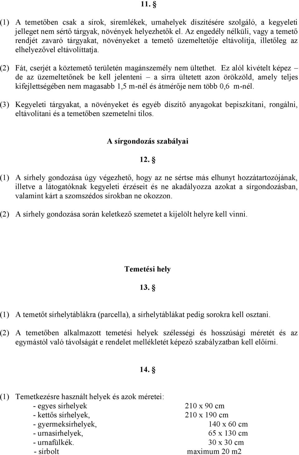 (2) Fát, cserjét a köztemető területén magánszemély nem ültethet.