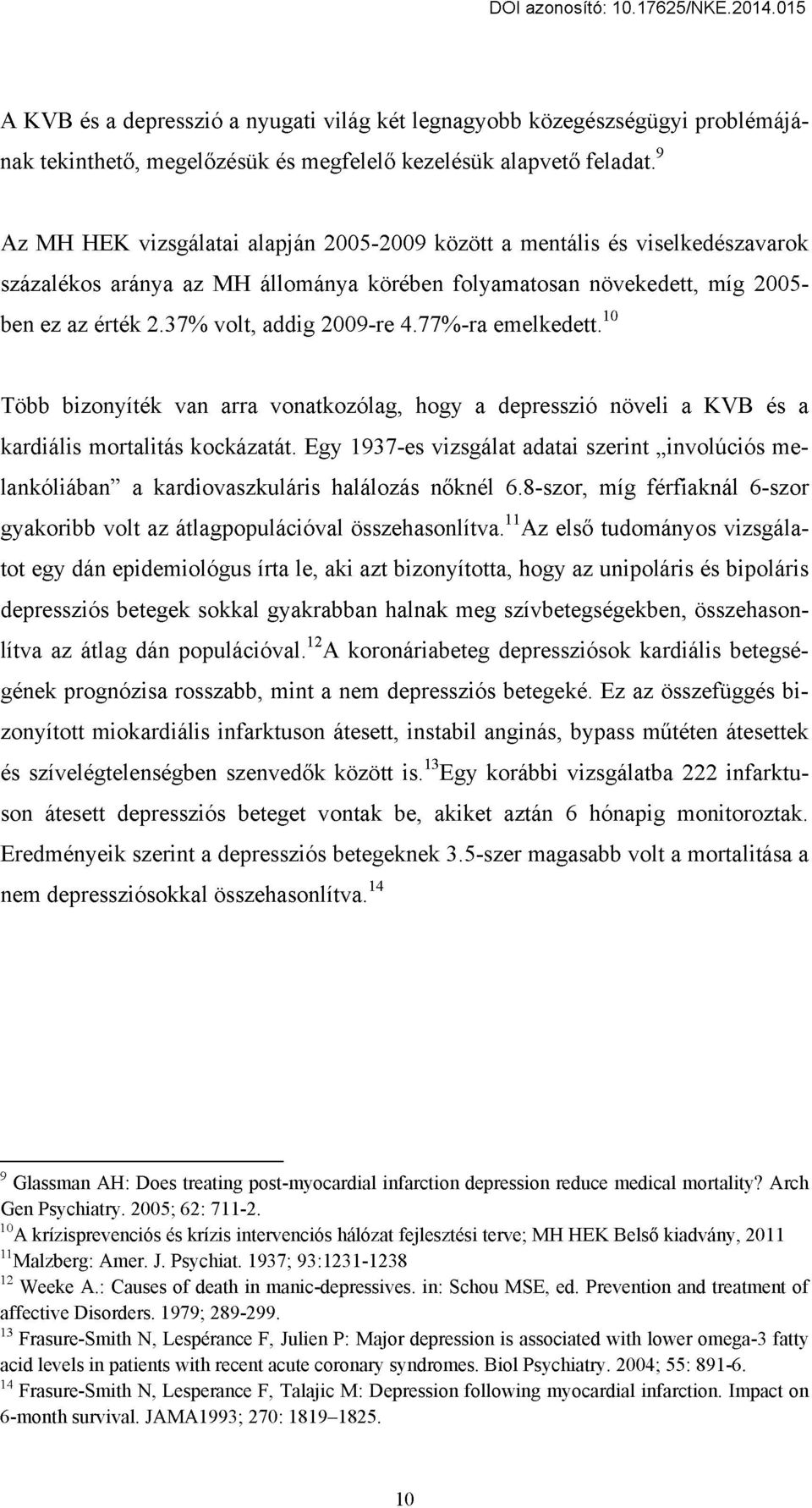 37% volt, addig 2009-re 4.77%-ra emelkedett.10 Több bizonyíték van arra vonatkozólag, hogy a depresszió növeli a KVB és a kardiális mortalitás kockázatát.