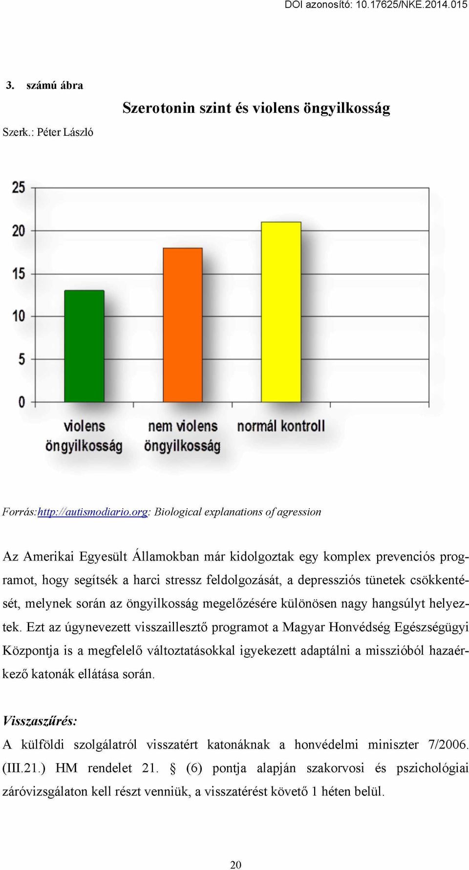 csökkentését, melynek során az öngyilkosság megelőzésére különösen nagy hangsúlyt helyeztek.