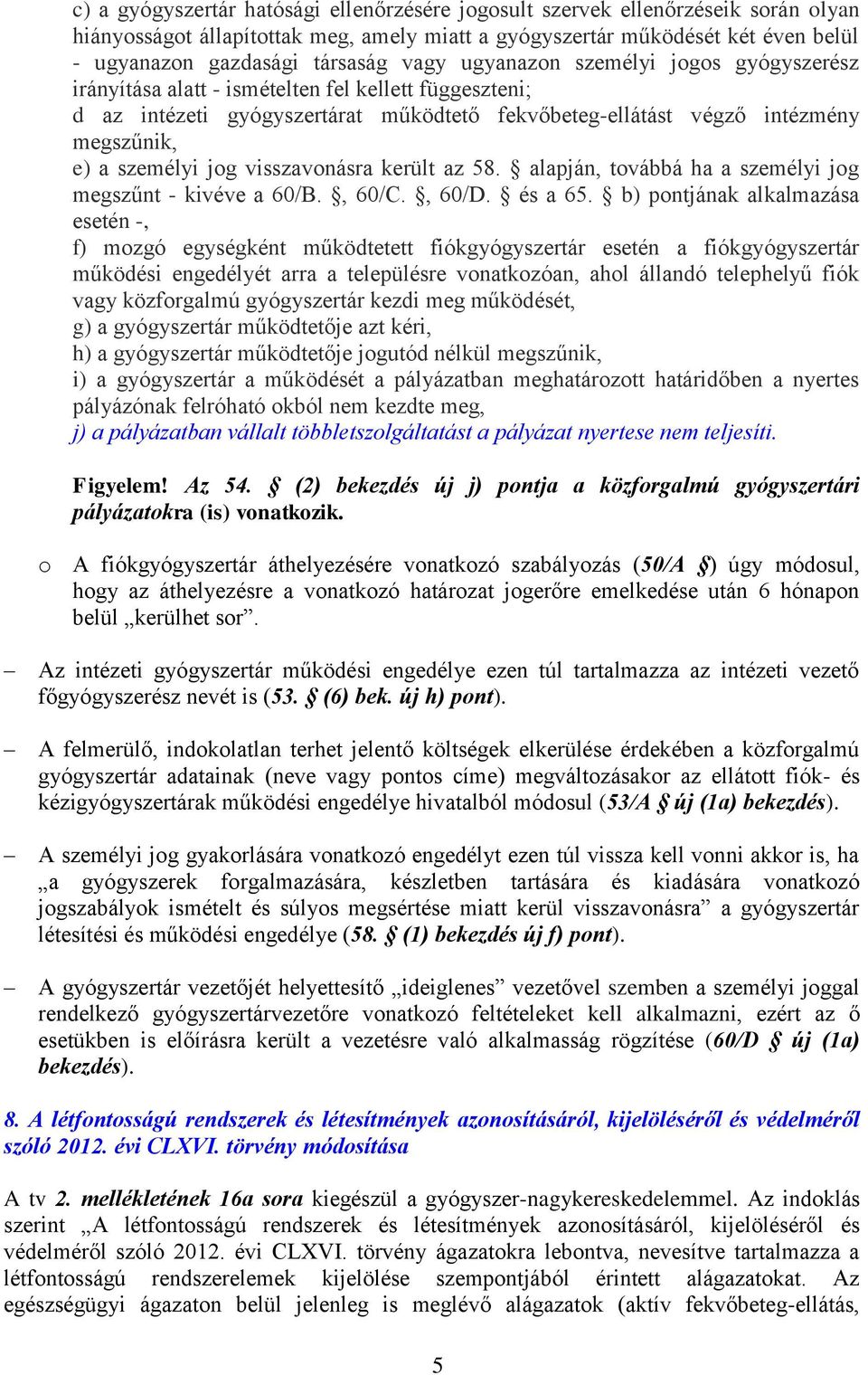 jog visszavonásra került az 58. alapján, továbbá ha a személyi jog megszűnt - kivéve a 60/B., 60/C., 60/D. és a 65.