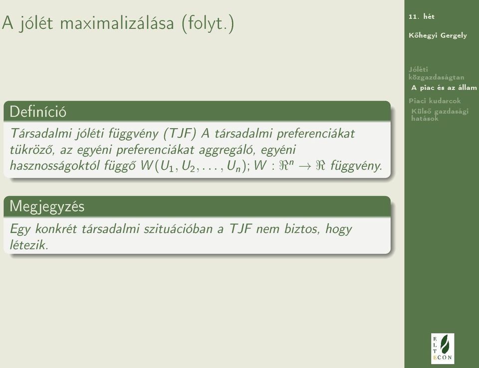 tükröz, az egyéni preferenciákat aggregáló, egyéni hasznosságoktól függ W