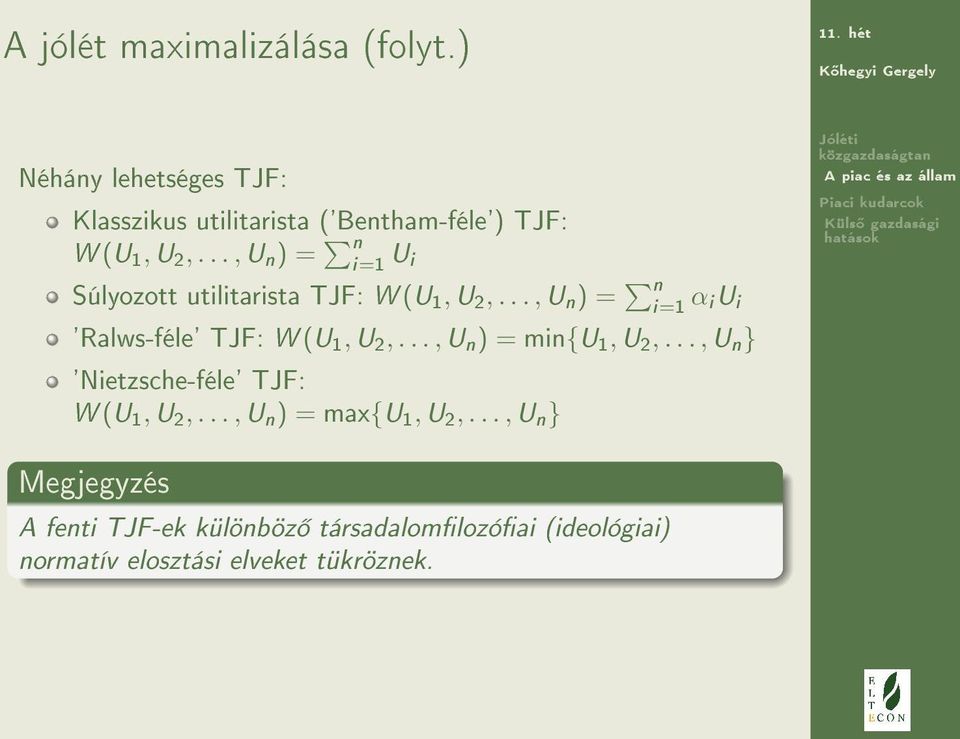 .., U n ) = n i=1 U i Súlyozott utilitarista TJF: W (U 1, U 2,.