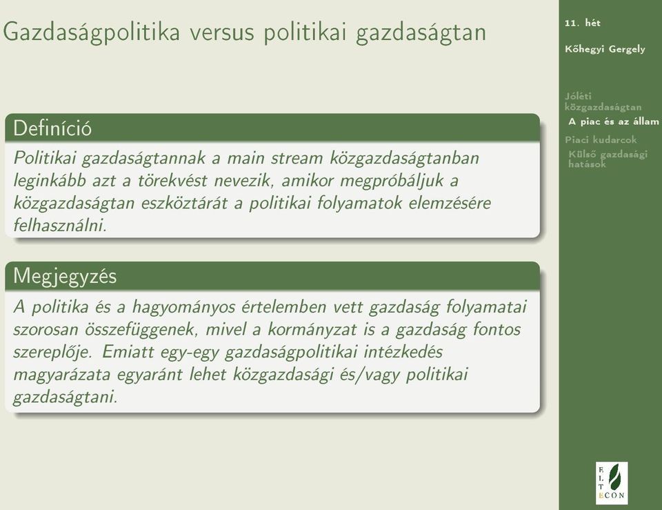 Megjegyzés A politika és a hagyományos értelemben vett gazdaság folyamatai szorosan összefüggenek, mivel a kormányzat